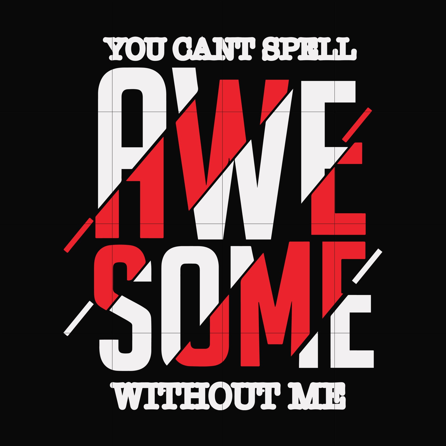 You can't spell awesome without me svg, png, dxf, eps file FN000879