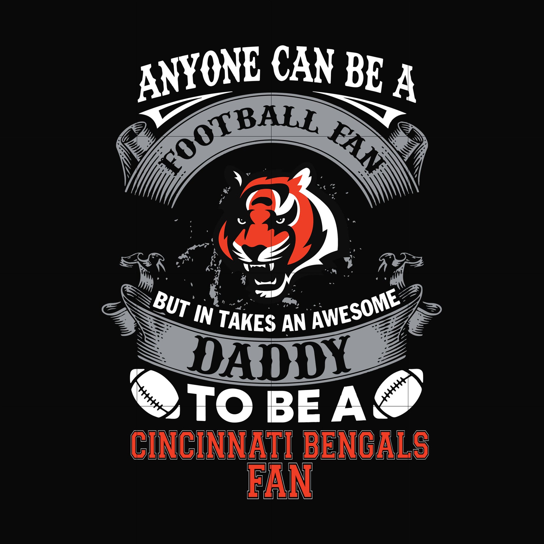 anyone can be a football fan but in takes an awesome daddy to be a cincinnati bengals fan svg, nfl team svg, png, dxf, eps digital file NNFL0069