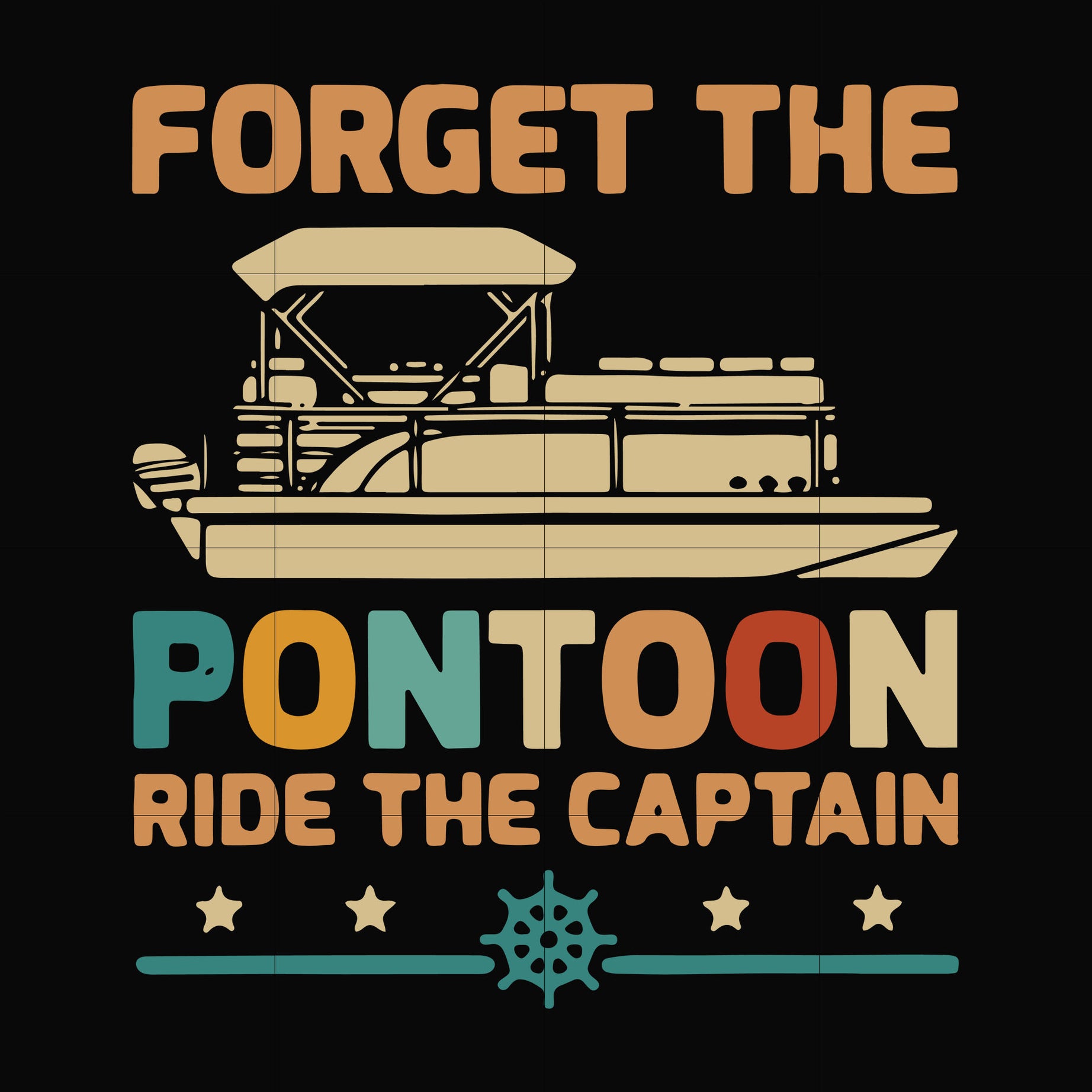 Forget the pontoon ride the captain svg, png, dxf, eps digital file TD29072033
