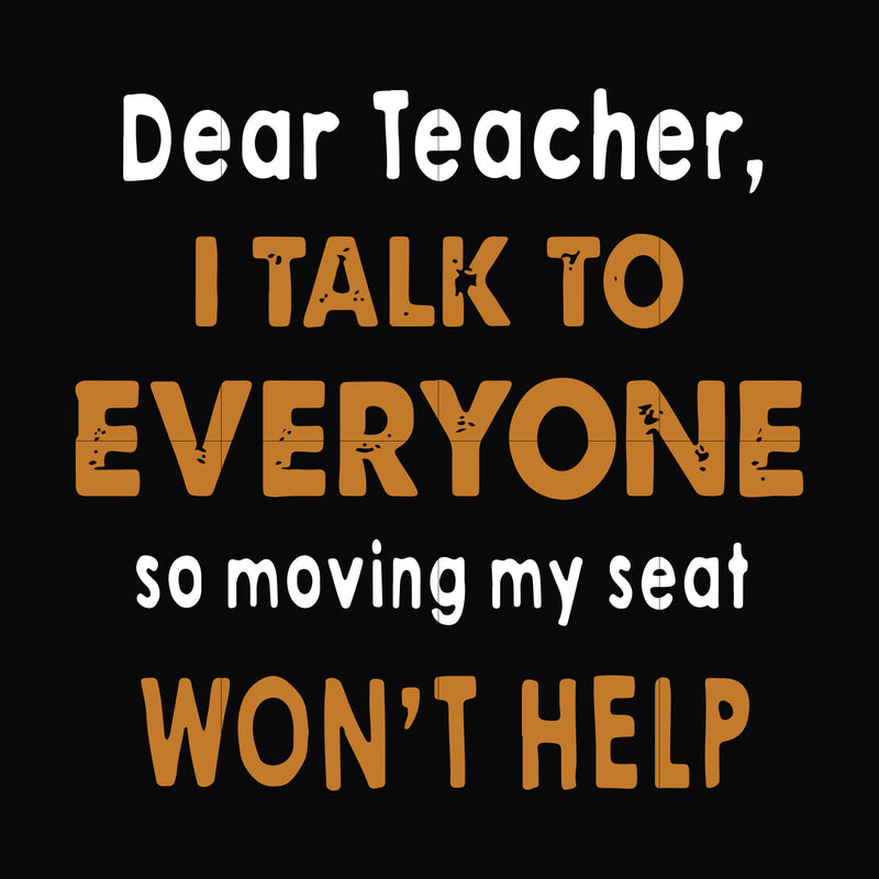 Dear Teacher I talk to everyone so moving my seat won't help svg, png, dxf, eps file FN000489