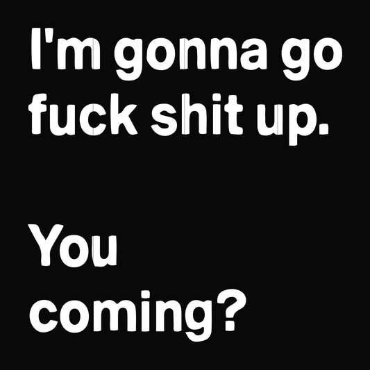 I'm going go fuck shit up you coming svg, png, dxf, eps file FN000238