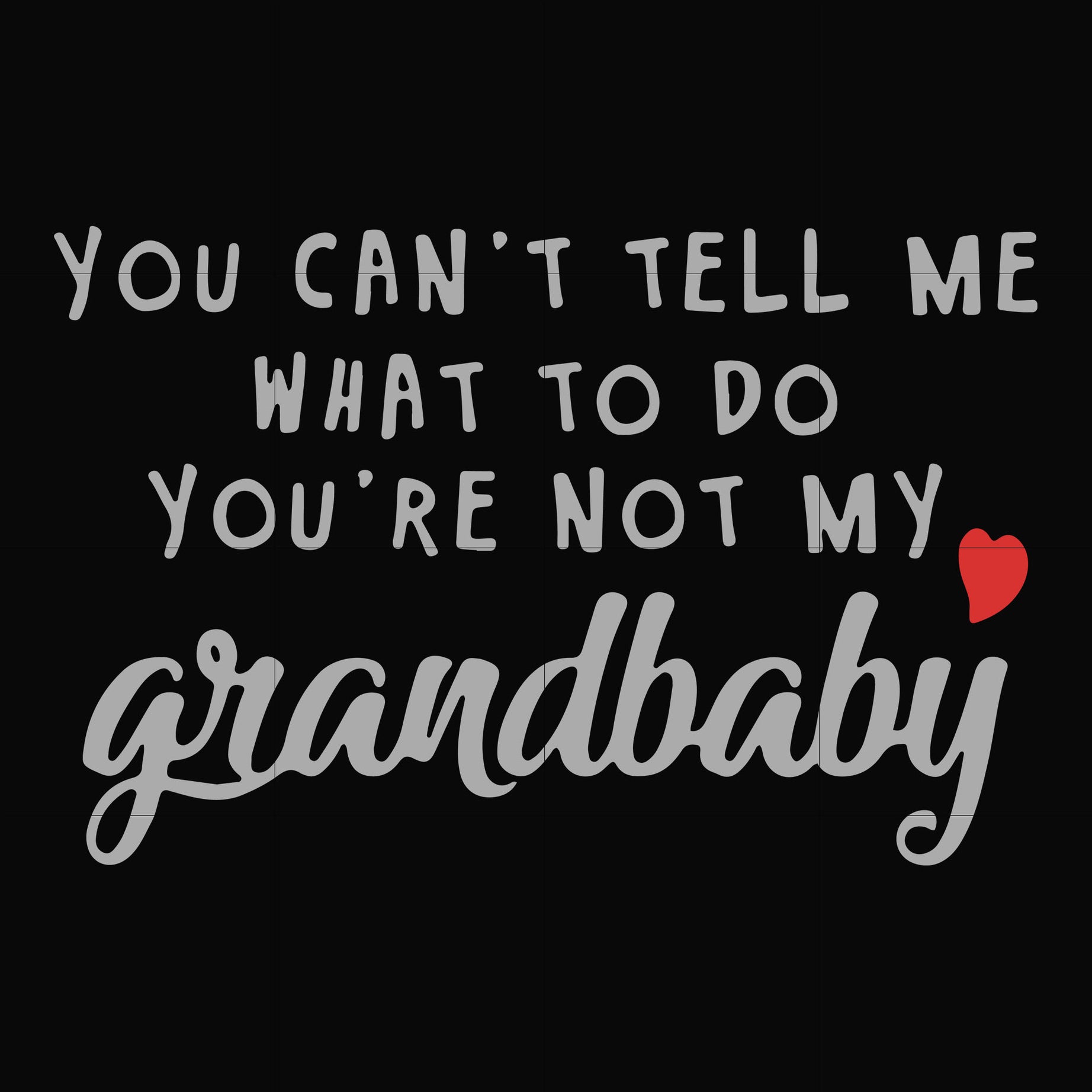 You can't tell me want to do you're not my grandbaby svg, png, dxf, eps file FN000935