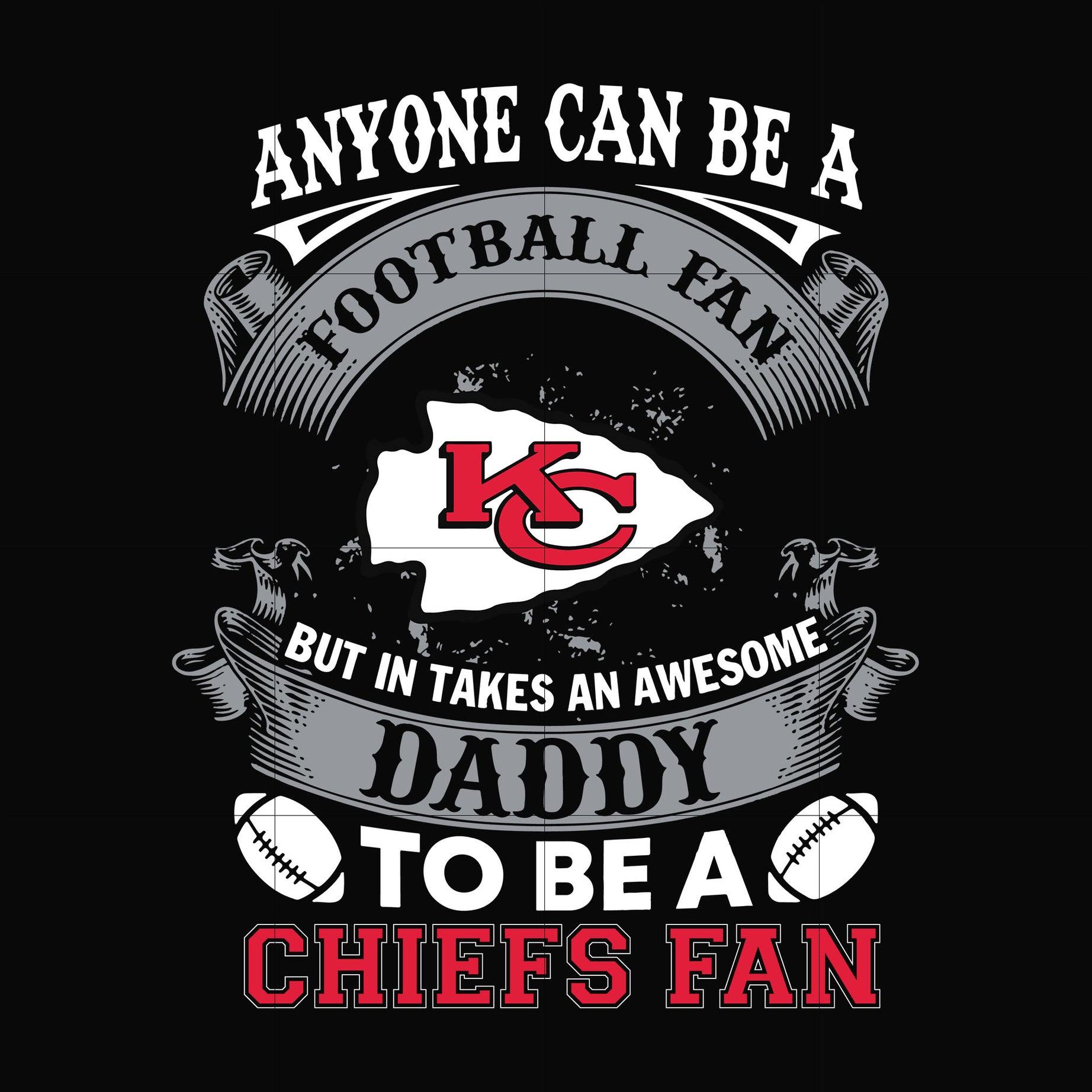 anyone can be a football fan but in takes an awesome daddy to be a chiefs fan svg, nfl team svg, png, dxf, eps digital file NNFL0071