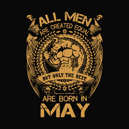 All men are created equal but only the best are born in May svg, png, dxf, eps file FN000413
