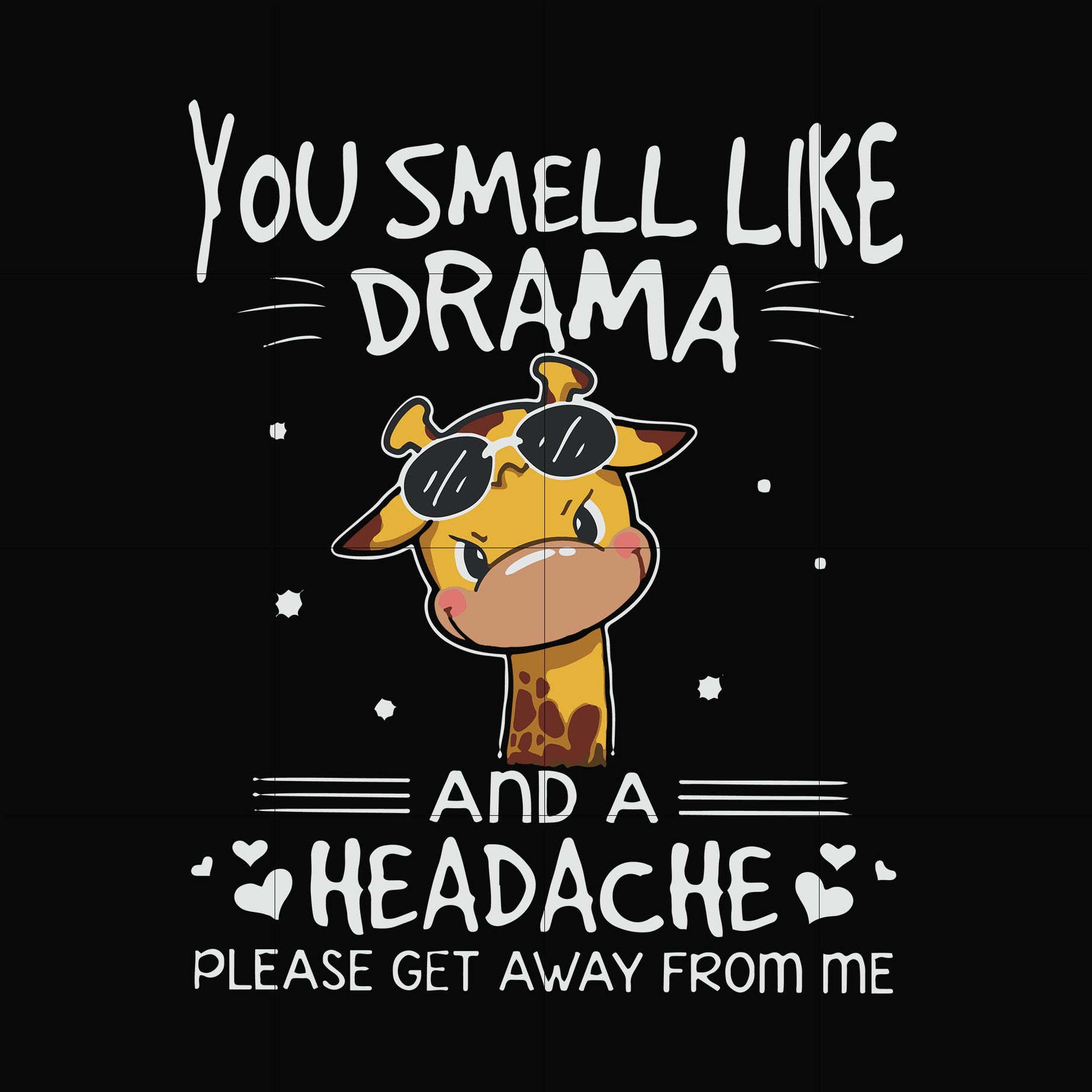 You smell like drama and a headache please get away from me svg, png, dxf, eps file FN000181
