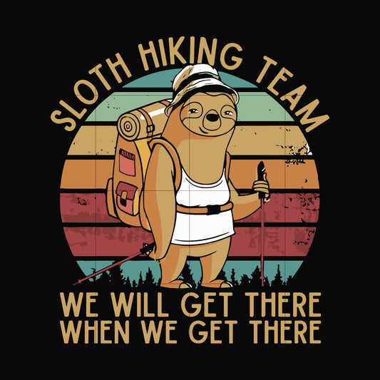 sloth hiking team, we will get there when we get there, camping svg, png, dxf, eps digital file CMP081