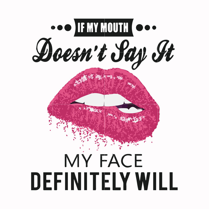 If my mouth doesn't say it my face definitely will svg, png, dxf, eps file FN000860