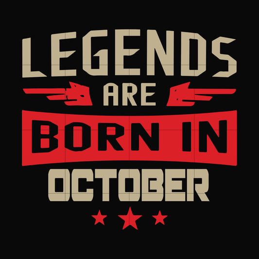 Legends are born october svg, birthday svg, png, dxf, eps digital file BD0144