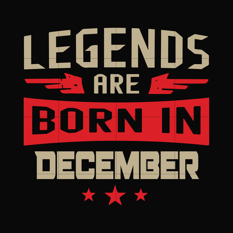 Legends are born December svg, birthday svg, png, dxf, eps digital file BD0136