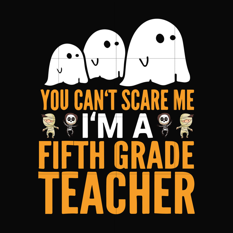 You cant scare me im a fifth grade teacher svg, halloween svg, png, dxf, eps digital file HLW2507204