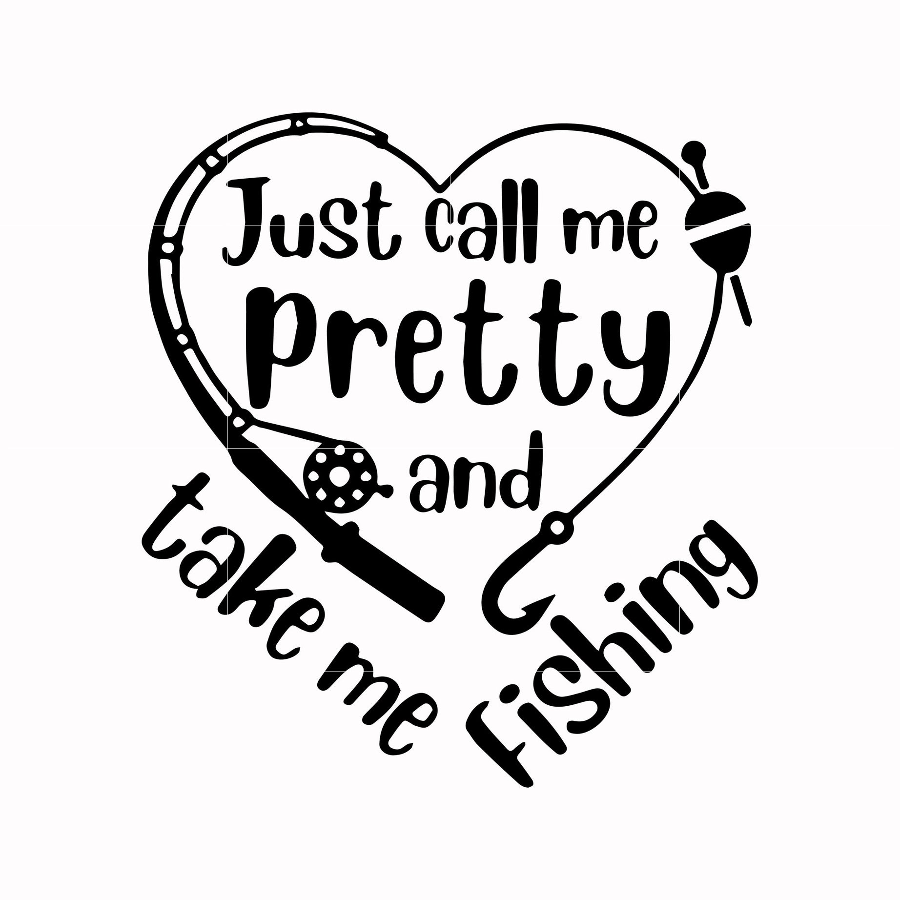Just call me pretty and take me fishing svg, png, dxf, eps digital file OTH0077