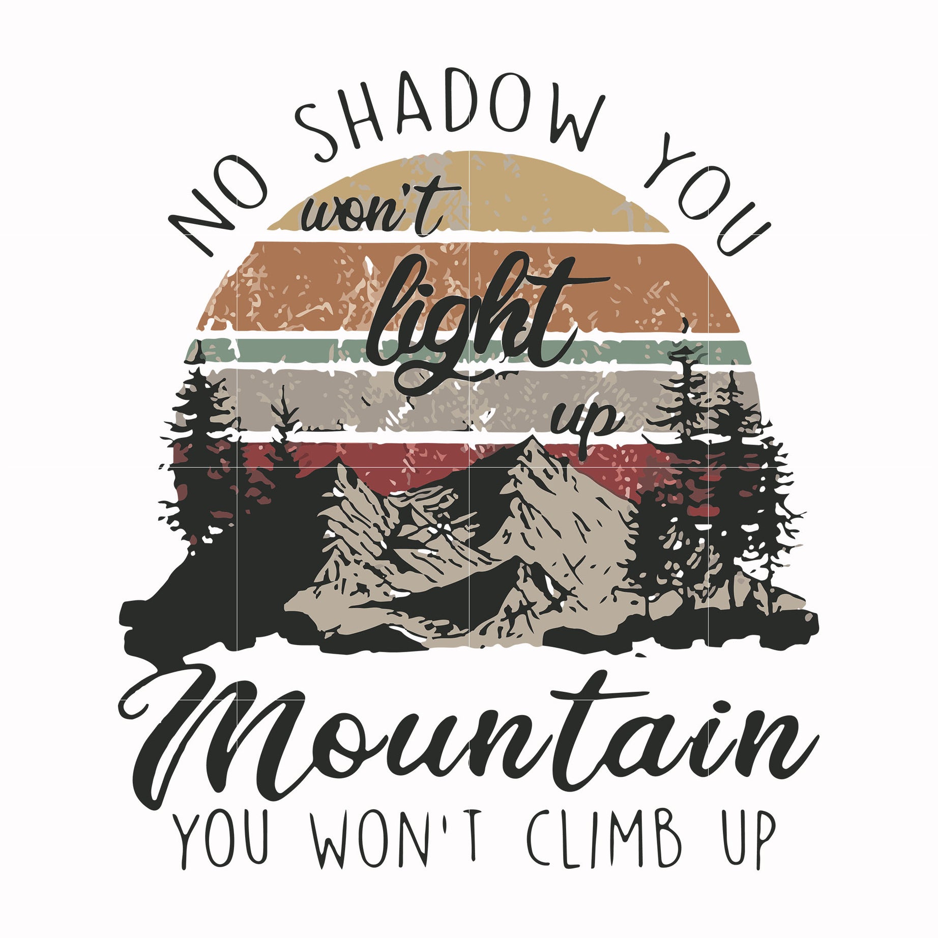 No shadow you won't light up mountain you won't climb up svg, png, dxf, eps digital file TD31072026