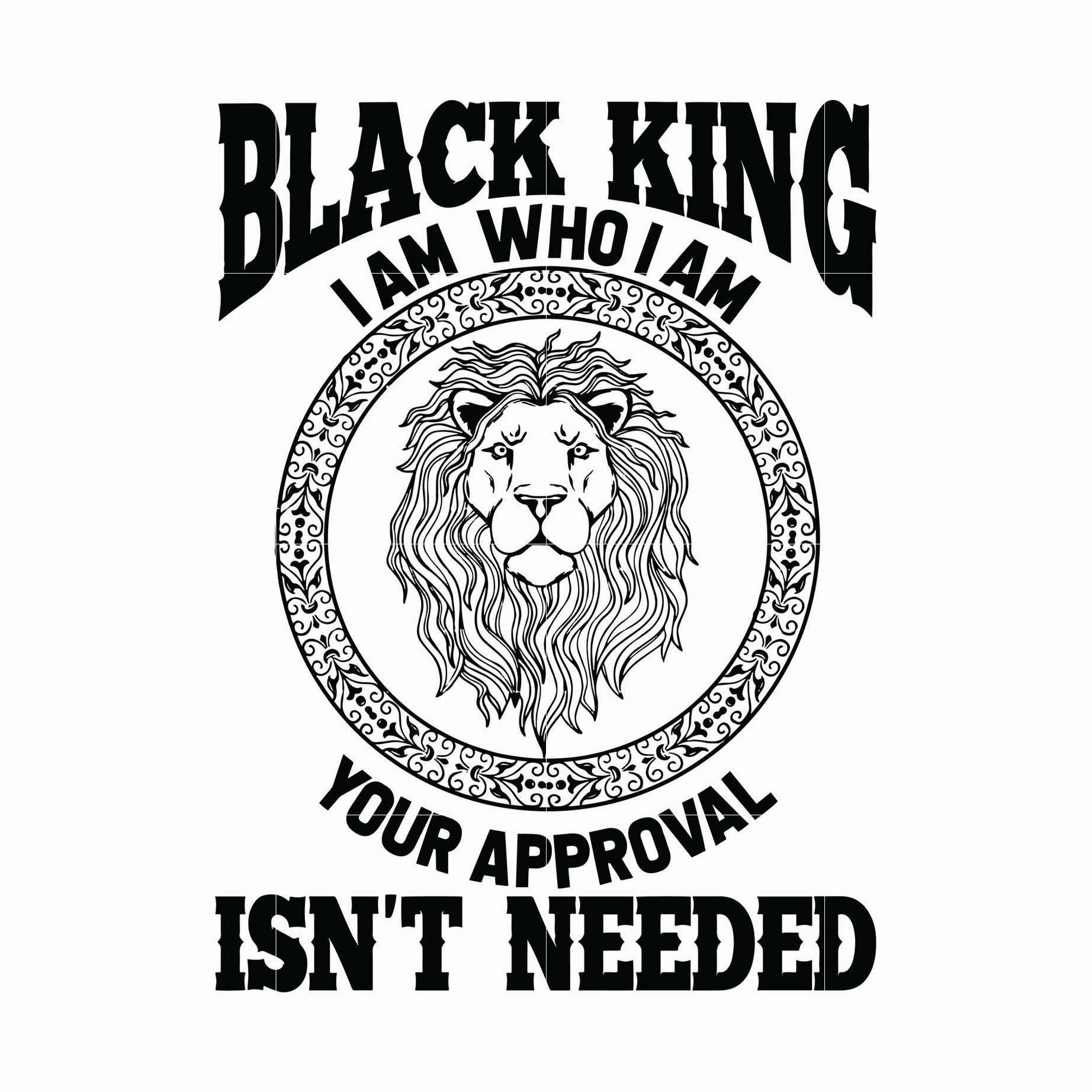 black king, i am who i am your appoval, is not needed svg, png, dxf, eps digital file TD0170