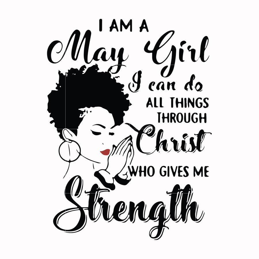 I am a May girl I can do all things through Christ who gives me strength svg, png, dxf, eps file FN000379