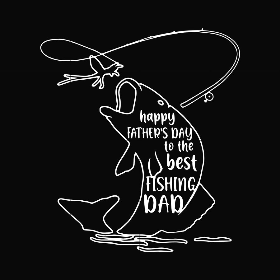 Happy father's day to the best fishing ever svg, png, dxf, eps digital file TD160
