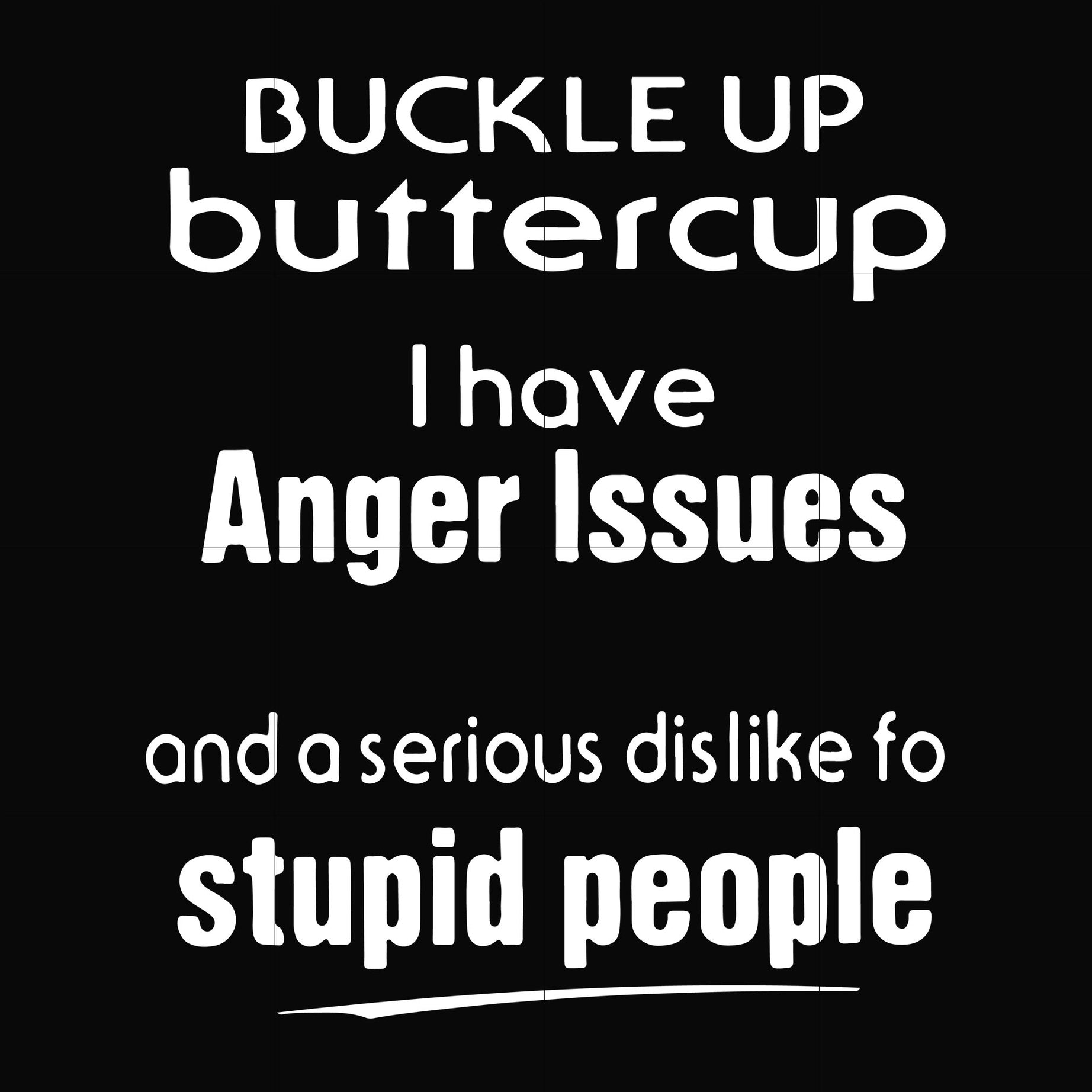 Buckle up buttercup I have anger issues and a serious dislike to stupid people svg, png, dxf, eps file FN000454