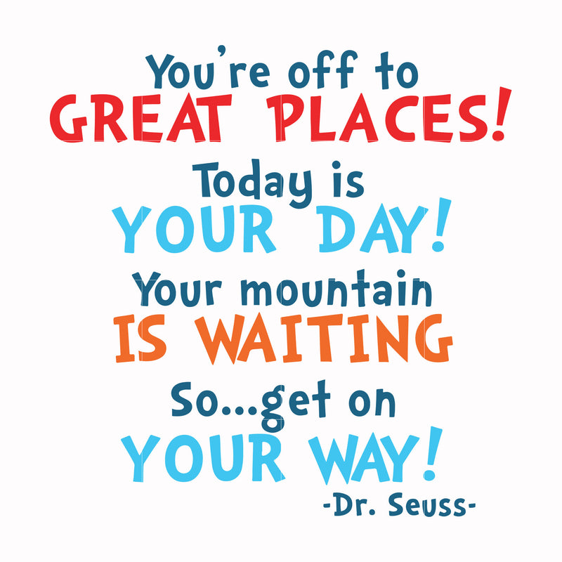You're off to great places today is your day your mountain is waiting so get on your way svg, png, dxf, eps file DR00094
