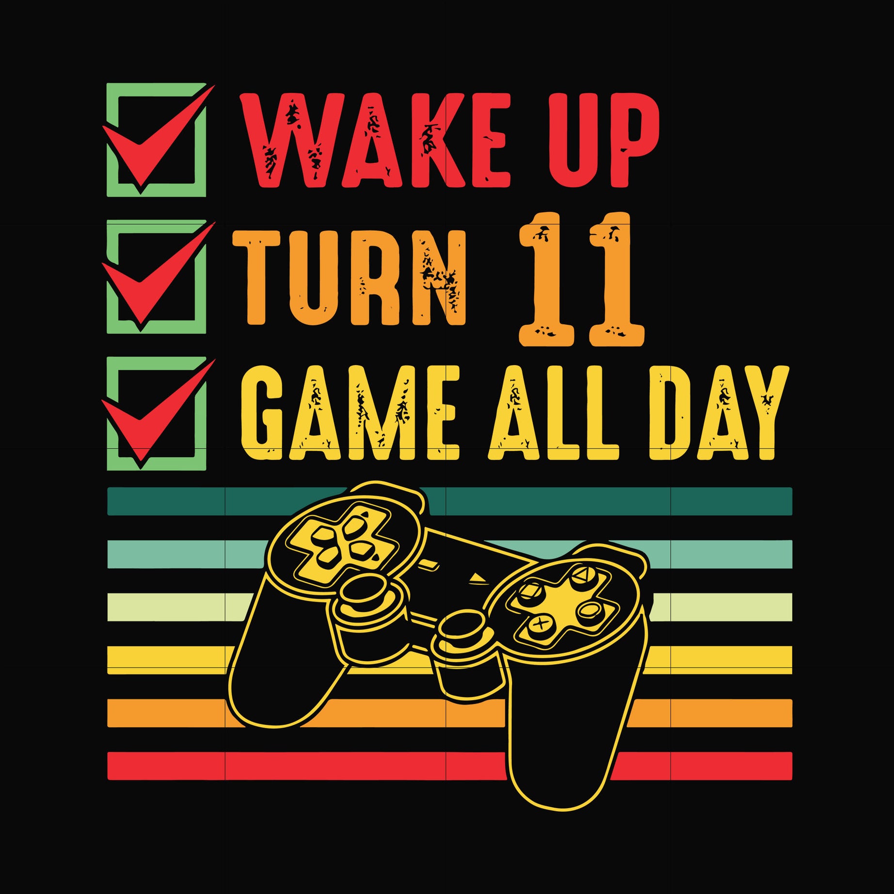 wake up turn 11 game all day svg, png, dxf, eps digital file TD0164