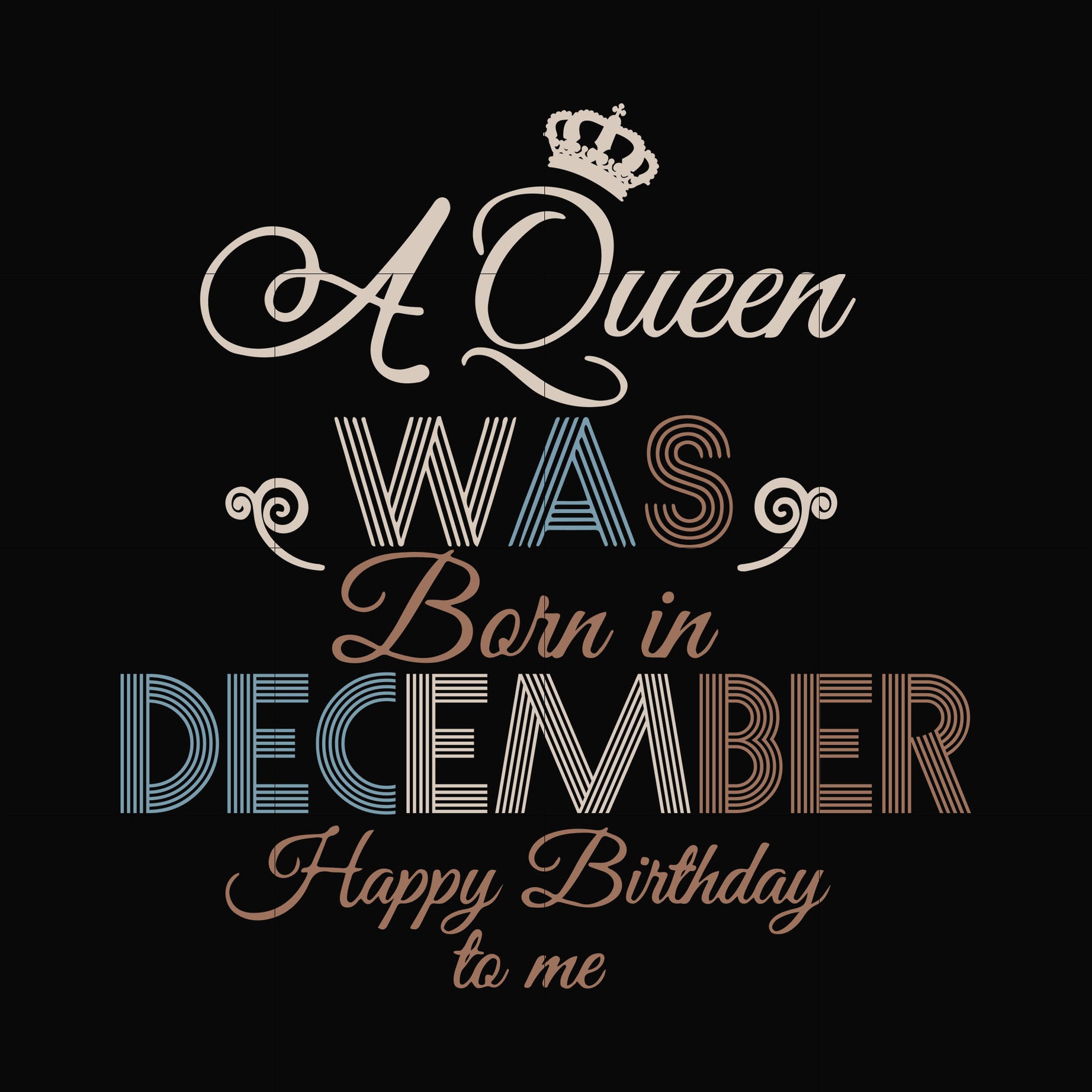 A Queen Was Born In December Happy Birthday To Me svg, png, dxf, eps digital file BD0083