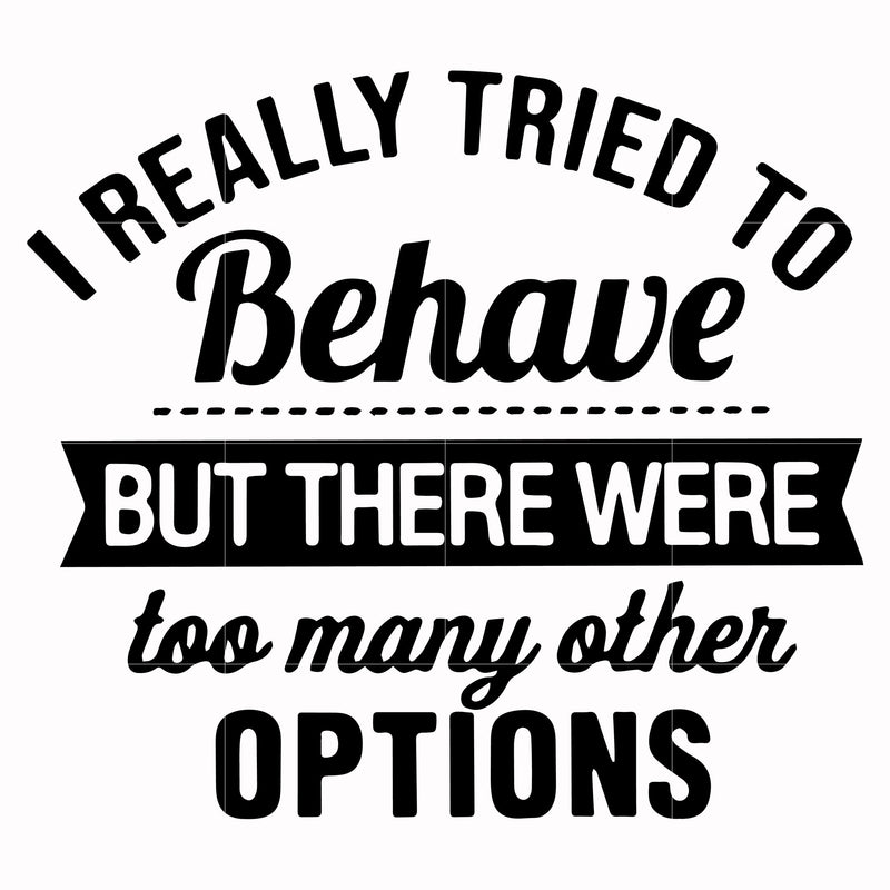 I really tried to behave but ther were too many other options svg, png, dxf, eps digital file TD31072024
