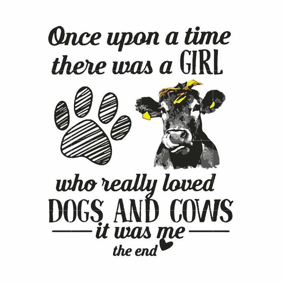 Once upon a time there was a girl who really loved dogs and cows it was me svg, png, dxf, eps file FN000155