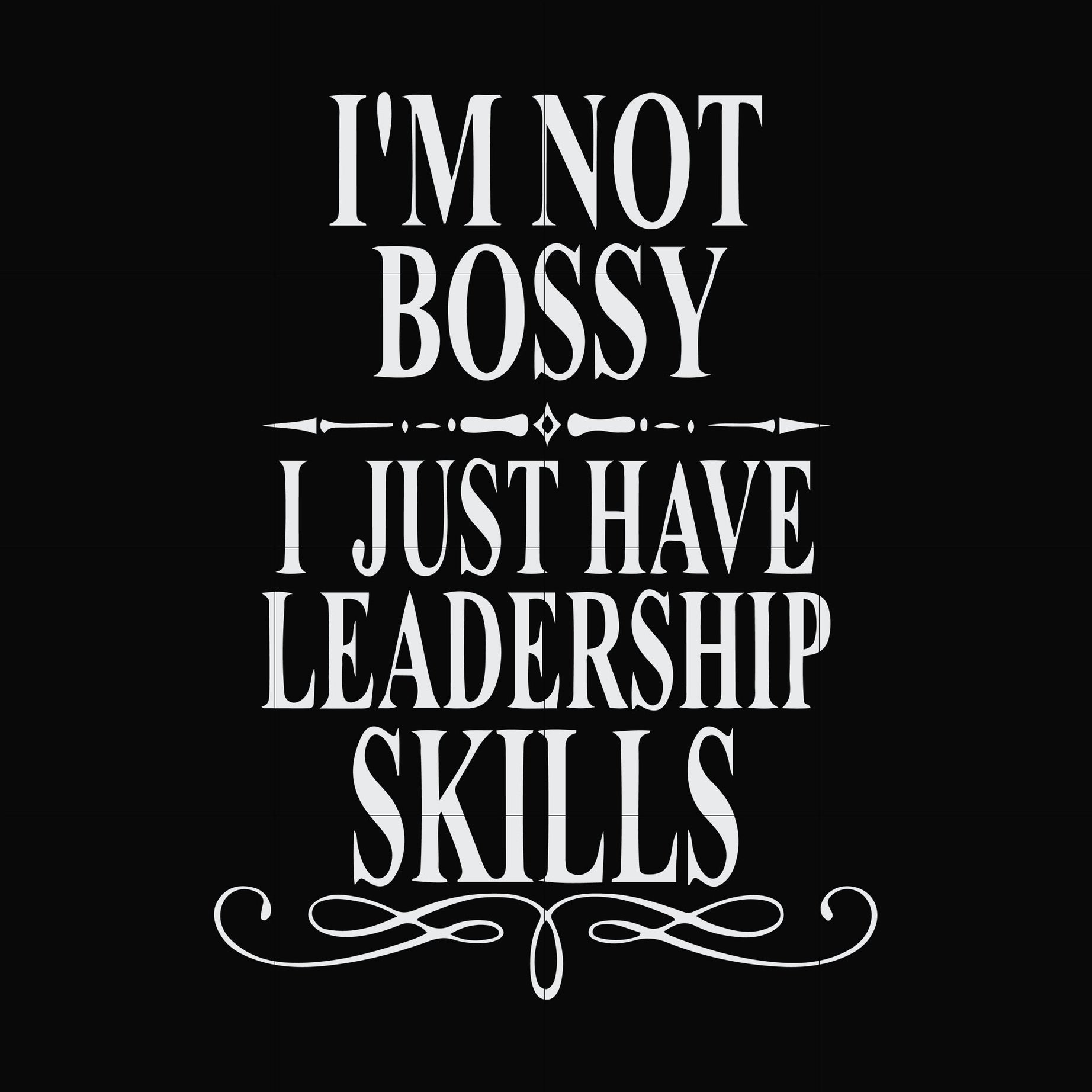 I'm not bossy I just have leadership skills svg, png, dxf, eps file FN000789