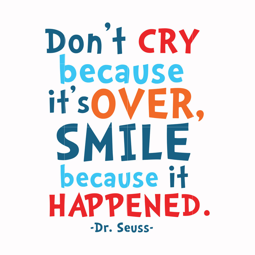 Don't cry because it's over smile because it happened svg, png, dxf, e