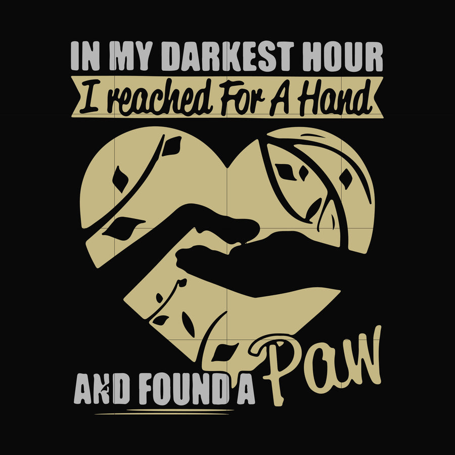 In my darkest hour I reached for a hand and found a paw svg, png, dxf, eps file FN000861