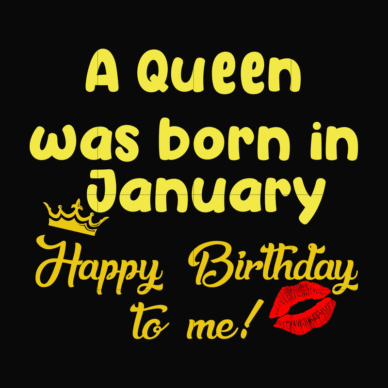 A queen was born in January happy birthday to me svg, png, dxf, eps digital file BD0061