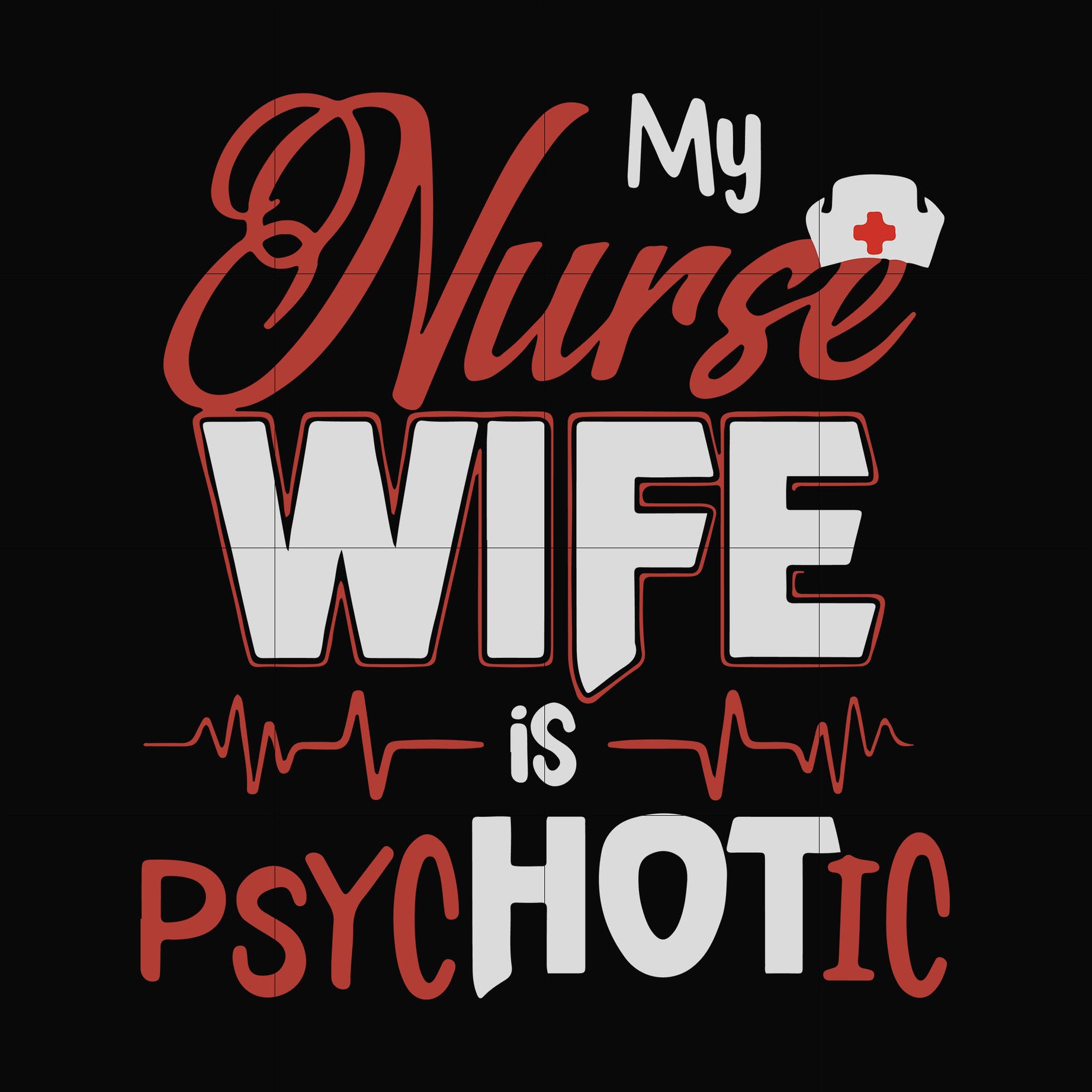My nurse wife is psychotic svg, png, dxf, eps file FN000813