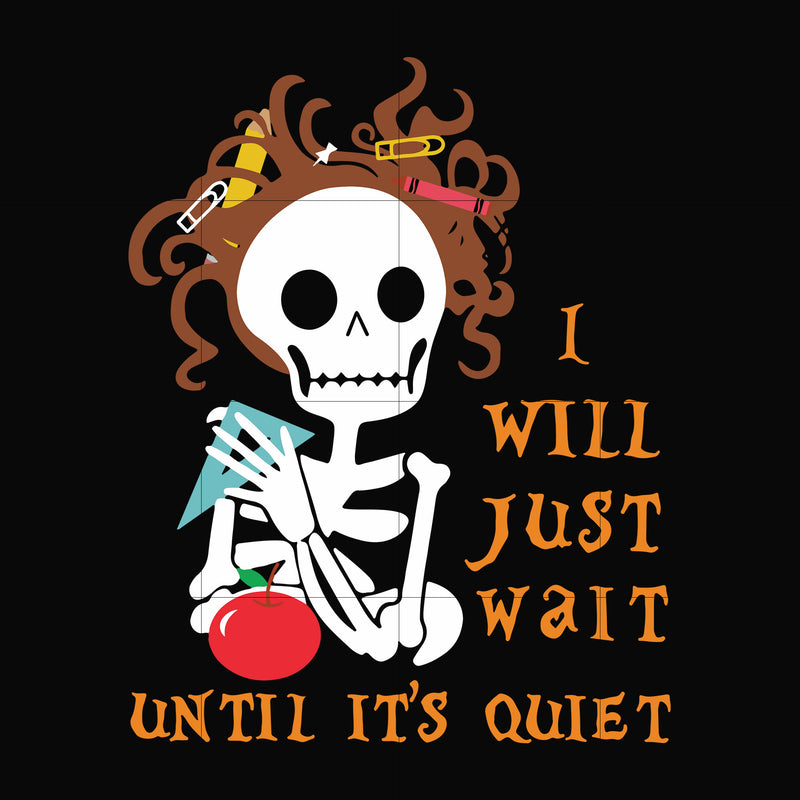 I will just wait until its quiet svg, png, dxf, eps digital file HLW2007205