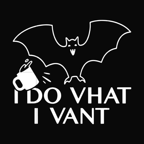 I do vhat i vant svg, halloween svg, png, dxf, eps, digital file HLW0022