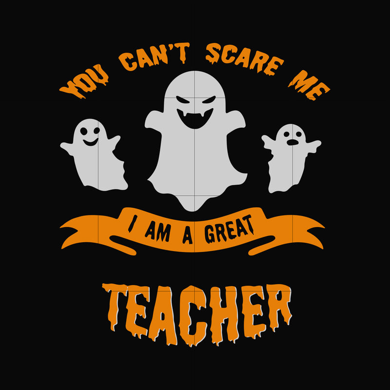 You cant scare me i am a great teacher svg, png, dxf, eps digital file HLW0129