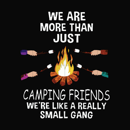 We are more than just camping friends we are like a really small gang svg, png, dxf, eps file FN000247