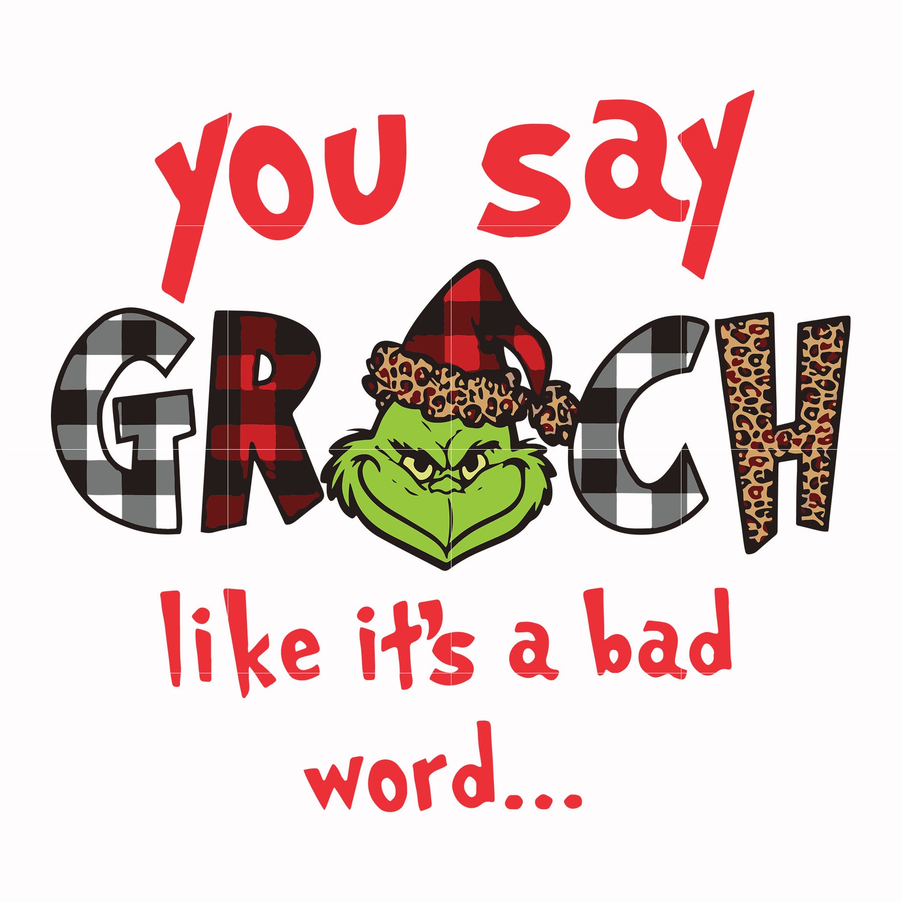 You say grinch like it's a bad word svg, png, dxf, eps digital file NCRM1307203