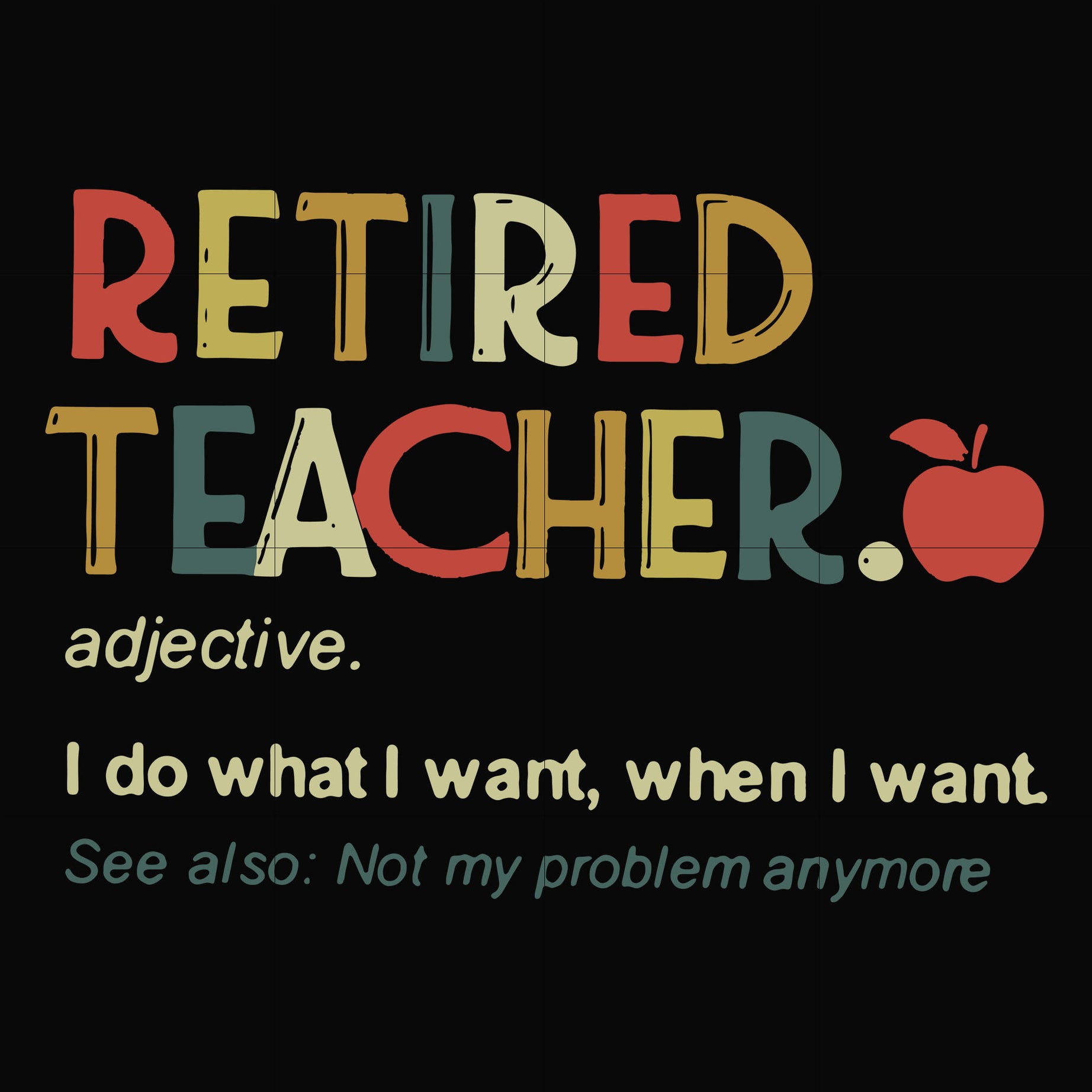 Retired teacher I do what I want when I want svg, png, dxf, eps file FN000915