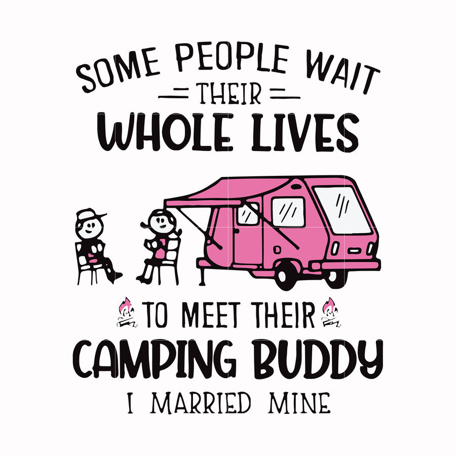 Some people their whole lives to meet their camping budy i married mine svg, png, dxf, eps digital file CMP093