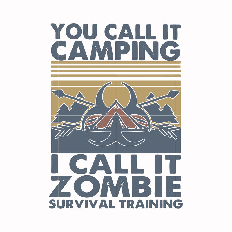 You call it camping i call it zombie survival training svg, png, dxf, eps digital file CMP079