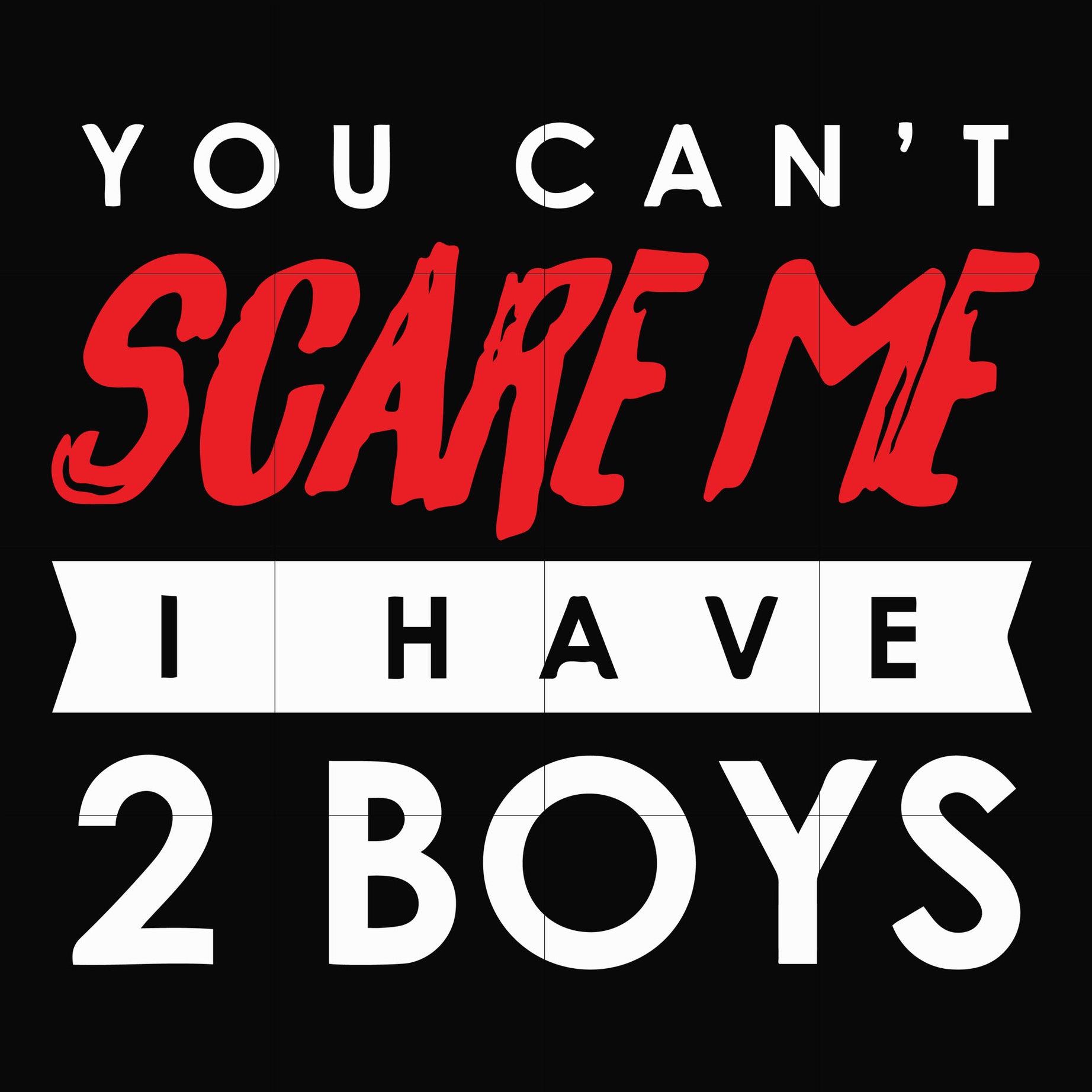 You cant scare me i have 2 boys, halloween svg, png, dxf, eps digital file HLW2307217