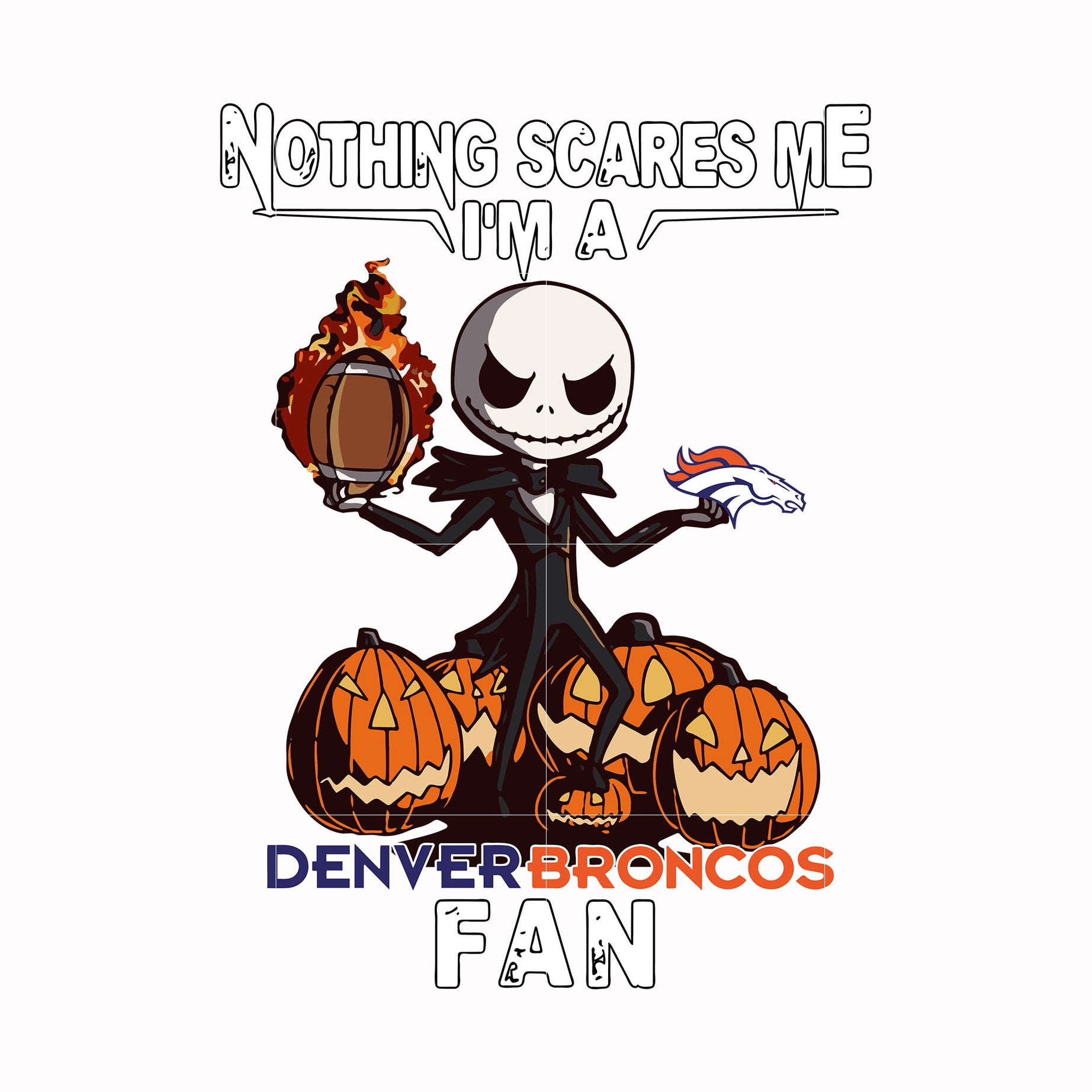 Nothing scares me I'm a Denver Broncos fan svg, png, dxf, eps digital file HLW0179
