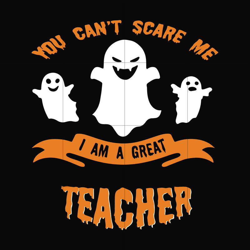 You cant scare me im a great teacher svg, halloween svg, png, dxf, eps digital file HLW2507209