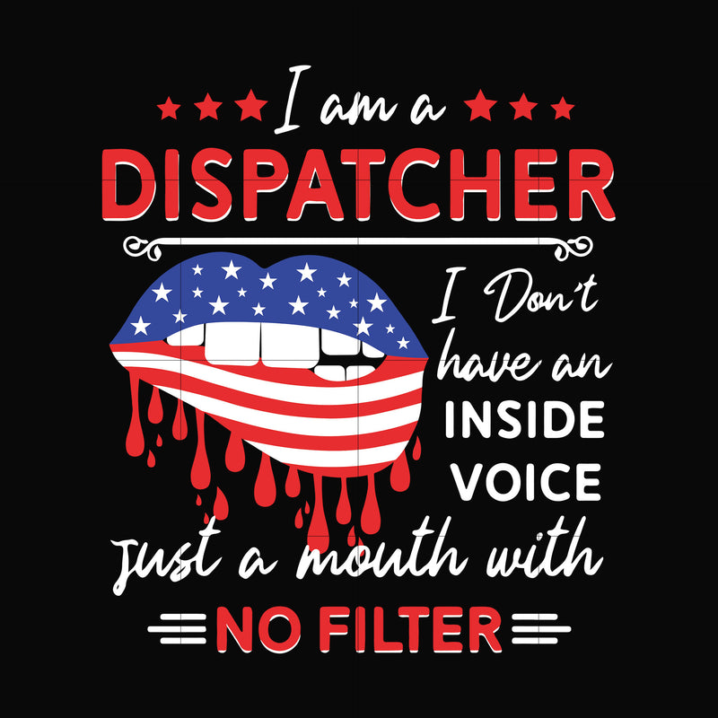 I am a dispatcher i dont have an inside voice just a mouth with no filter svg, png, dxf, eps digital file TD3107202