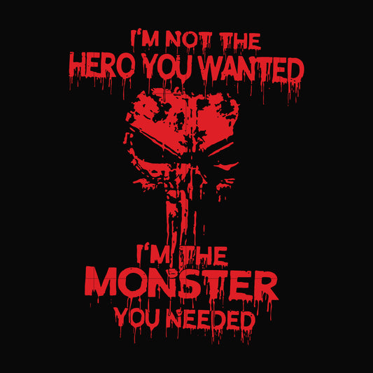 I'm not the hero you wanted I'm the monster you needed svg, png, dxf, eps file FN000274