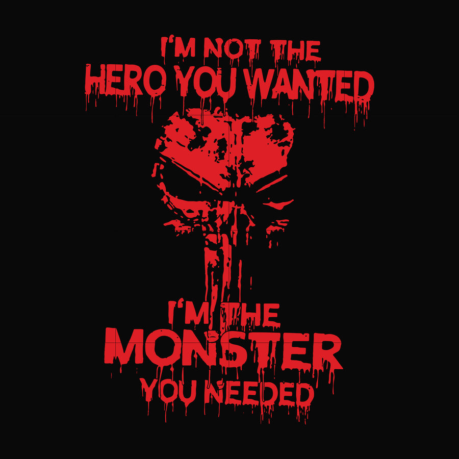 I'm not the hero you wanted I'm the monster you needed svg, png, dxf, eps file FN000274