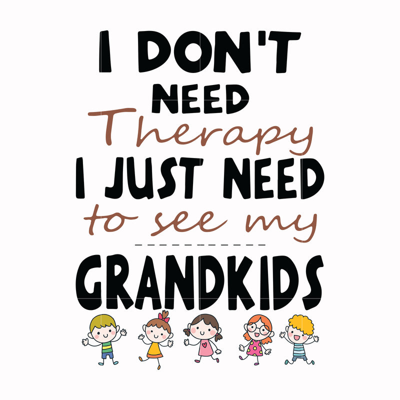 I dont need therapy i just need to see my grandkids svg, png, dxf, eps digital file TD31072014