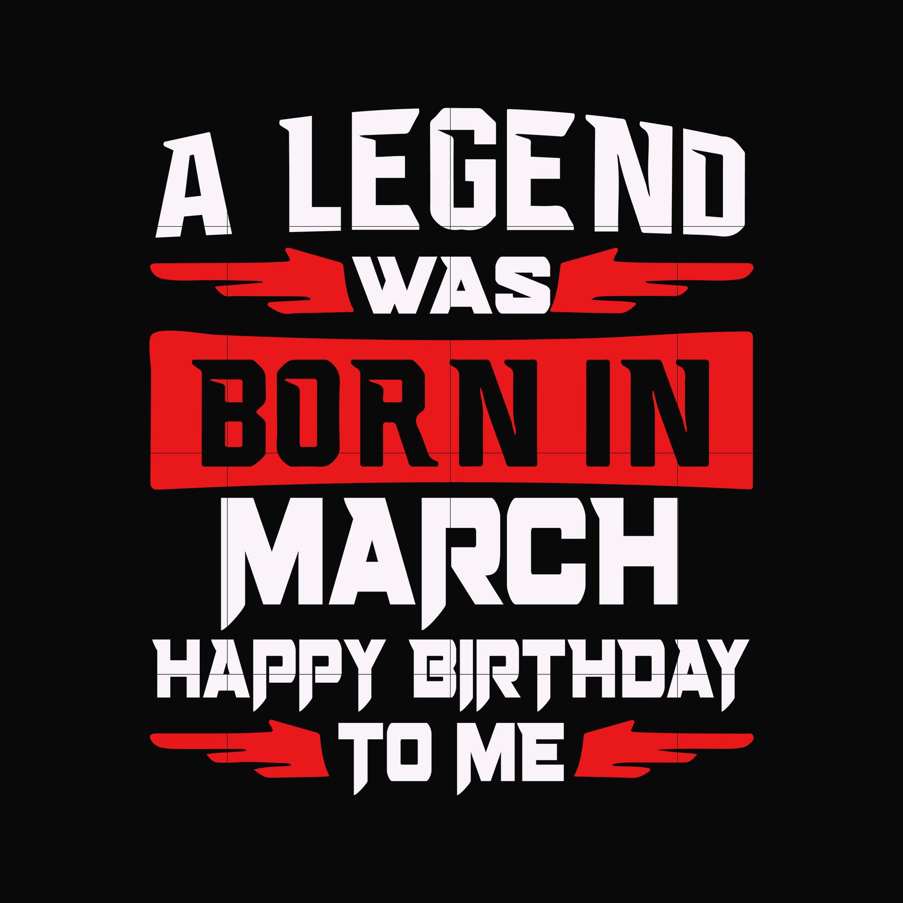 A legend was born in March happy birthday to me svg, png, dxf, eps digital file BD0112