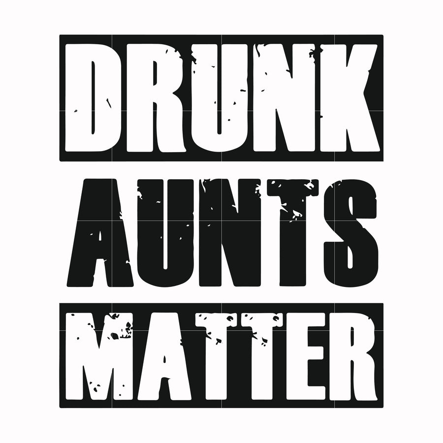 Drunk aunts matter svg, png, dxf, eps file FN000867