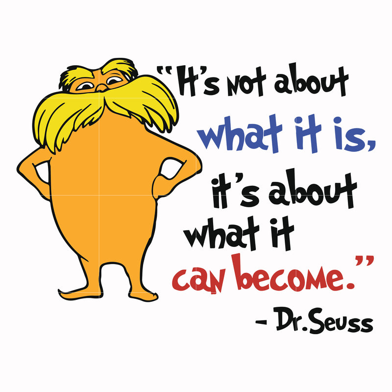 It's not about what it is it's about what it can become svg, png, dxf, eps file DR000153