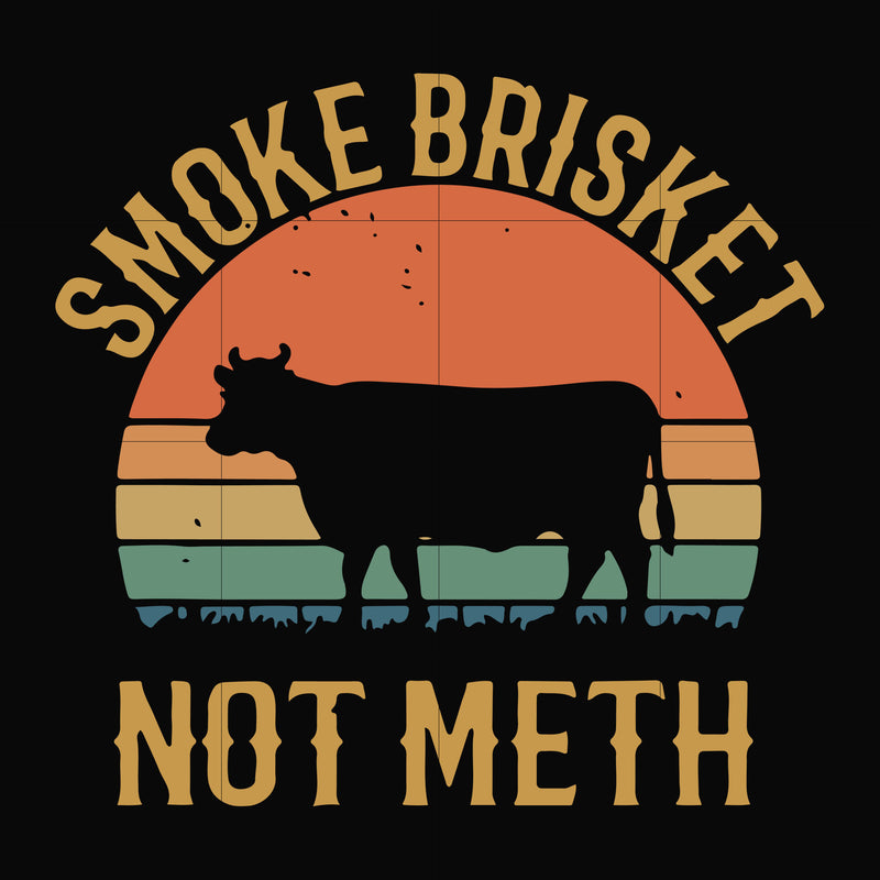 Smoke brisket not meth svg, png, dxf, eps digital file TD29072030