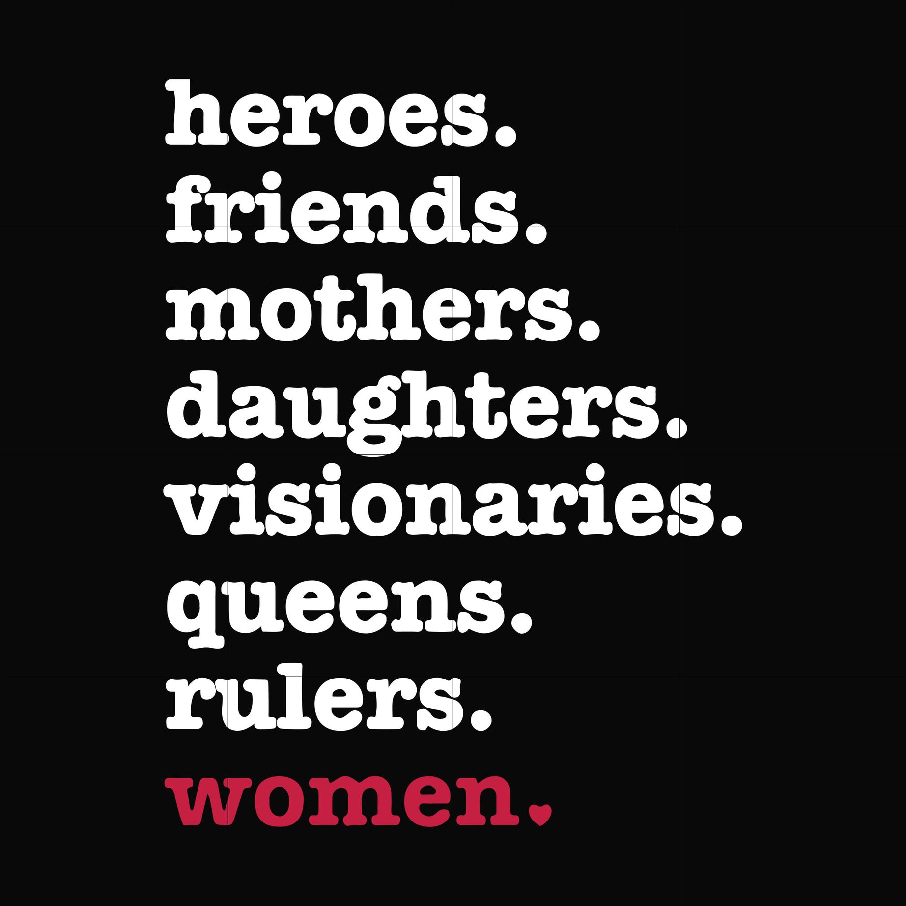 heroes, friend, mothers, daughters, visionarles, queens, rulers, woman svg, png, dxf, eps digital file OTH0012